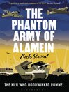 The Phantom Army of Alamein (eBook): How the Camouflage Unit and Operation Bertram Hoodwinked Rommel